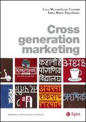 Cross generation marketing di Luca Massimiliano Visconti, Enzo Mario Napolitano edito da EGEA
