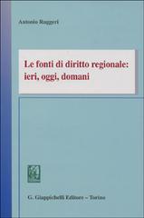 Le fonti di diritto regionale: ieri, oggi, domani di Antonio Ruggeri edito da Giappichelli