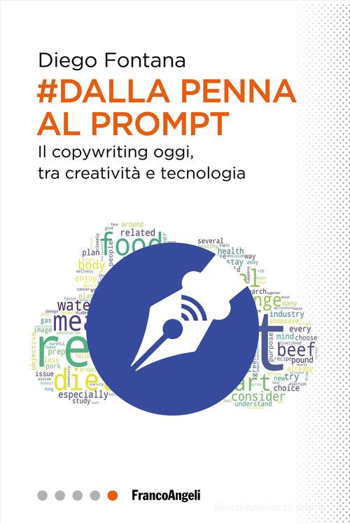 Dalla penna al prompt. Il copywriting oggi, tra creatività e tecnologia di Diego Fontana edito da Franco Angeli
