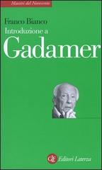 Introduzione a Gadamer di Franco Bianco edito da Laterza