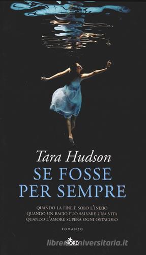 Se fosse per sempre di Tara Hudson edito da Nord