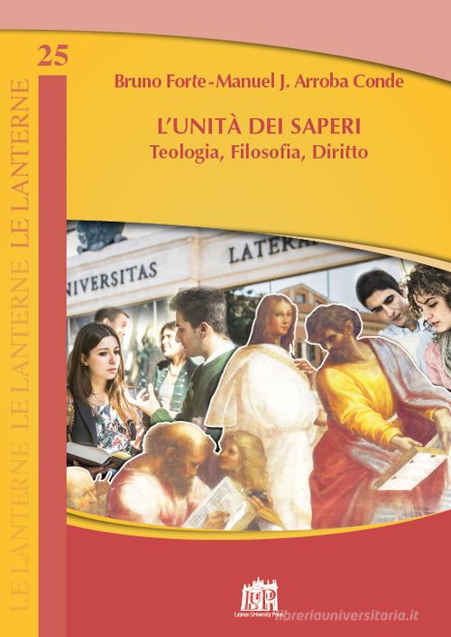 L' Unità dei saperi. Teologia, filosofia, diritto di Manuel Jesús Arroba Conde, Bruno Forte edito da Lateran University Press