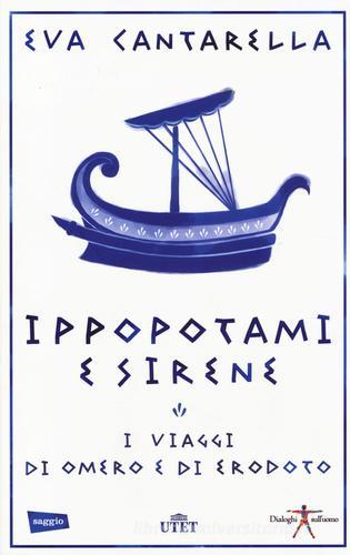 Ippopotami e sirene. I viaggi di Omero e di Erodoto. Con e-book di Eva Cantarella edito da UTET