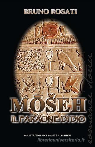 Moseh. Il faraone di Dio di Bruno Rosati edito da Dante Alighieri