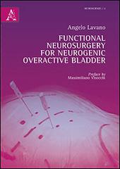 Functional neurosurgery for neurogenic overactive bladder di Angelo Lavano edito da Aracne