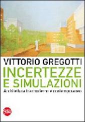 Incertezze e simulazioni. Architettura tra moderno e contemporaneo di Vittorio Gregotti edito da Skira