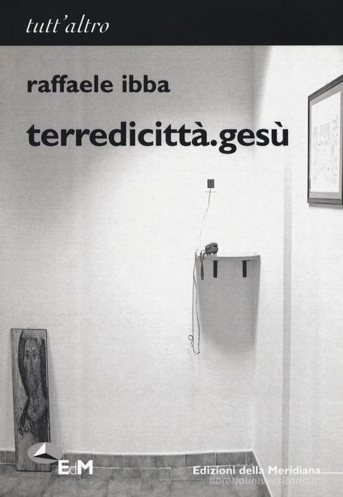 Terredicittà.gesù di Raffaele Ibba edito da Edizioni della Meridiana