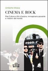Cinema e rock. Pop culture e film d'autore, immaginario giovanile «visioni» del mondo di Umberto Mosca edito da UTET Università