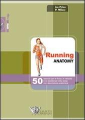 Running anatomy. 50 esercizi per la forza, la velocità e la resistenza nella corsa con descrizione anatomica. Ediz. illustrata di Joe Puleo, Patrick Milroy edito da Calzetti Mariucci