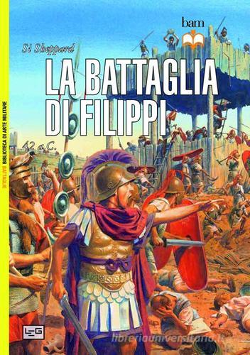 La battaglia di Filippi. 42 a.C. di Si Sheppard edito da LEG Edizioni