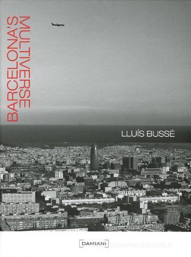 Barcelona's multiverse. Ediz. illustrata di Lluís Bussé edito da Damiani