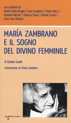 María Zambrano e il sogno del divino femminile di Giuliana Savelli edito da Iacobellieditore