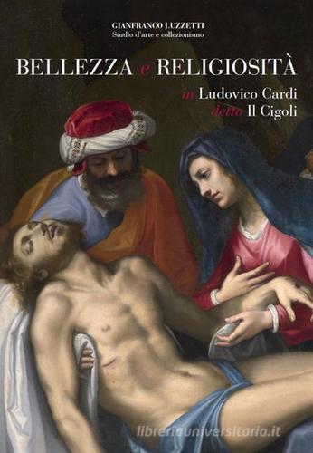 Bellezza e religiosità in Ludovico Cardi detto Il Cigoli edito da C&P Adver Effigi