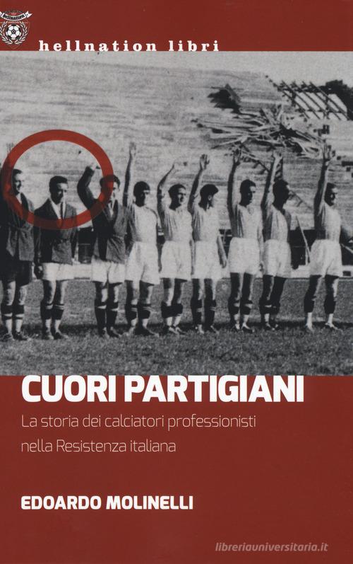 Cuori partigiani. La storia dei calciatori professionisti nella Resistenza italiana di Edoardo Molinelli edito da Red Star Press