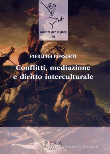 Conflitti, mediazione e diritto interculturale di Pierluigi Consorti edito da Pisa University Press