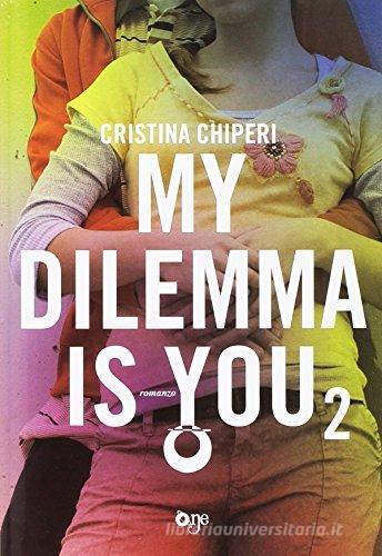 My dilemma is you vol.2 di Cristina Chiperi edito da ONE