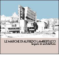 Le Marche di Alfredo Lambertucci. Legami di architettura edito da Simple
