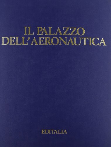Il palazzo dell'aeronautica di Gabriele Morolli, Giuseppe Pesce, Daniela Funti edito da Editalia