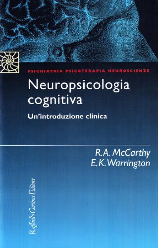 Neuropsicologia cognitiva. Un'introduzione clinica di Rosaleen McCarthy, Elisabeth Warrington edito da Raffaello Cortina Editore