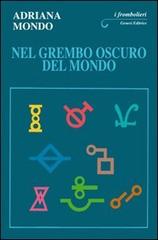 Nel grembo oscuro del mondo di Adriana Mondo edito da Genesi