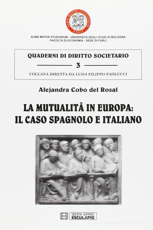 La mutualità in Europa: il caso spagnolo e italiano di Alejandra Cobo del Rosal edito da Esculapio