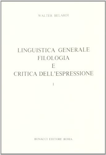 Linguistica generale, filologia e critica dell'espressione di Walter Belardi edito da Bonacci