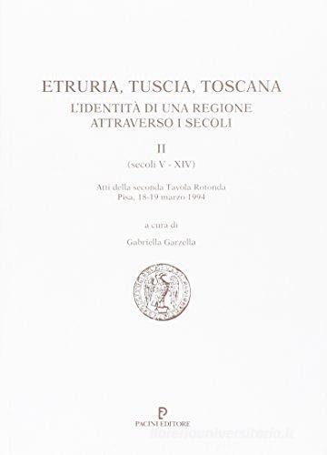 Etruria, Tuscia, Toscana. L'identità di una regione attraverso i secoli vol.2 edito da Pacini Editore