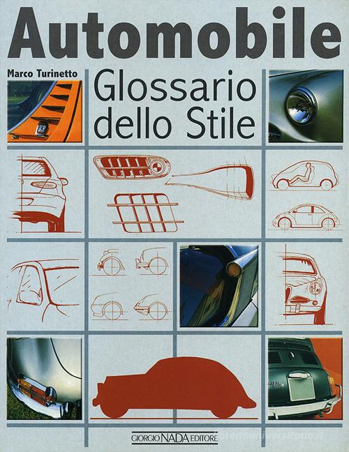 Automobile. Glossario dello stile. Ediz. illustrata di Marco Turinetto edito da Nada