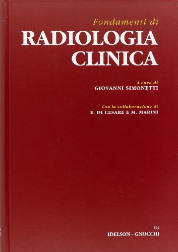 Fondamenti di radiologia clinica di Giovanni Simonetti, Enrico Di Cesare, Maurizio Marini edito da Idelson-Gnocchi