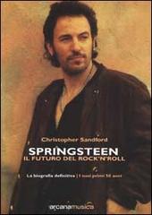 Springsteen. Il futuro del Rock'n'Roll. La biografia definitiva di Christopher Sandford edito da Arcana