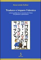 Traduco e imparo l'ebraico. Lettura guidata di un racconto di S. Yizhar con glossario e grammatica di Anna Linda Callow edito da Giuntina