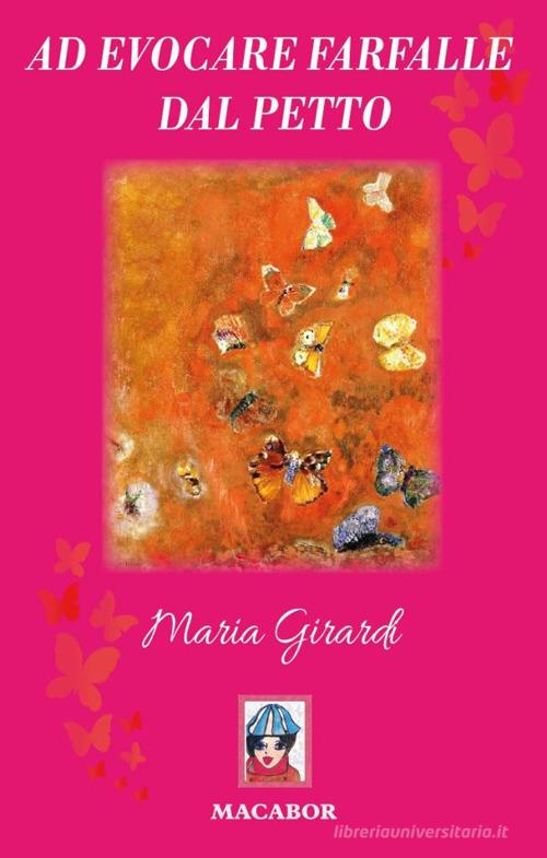 Ad evocare farfalle dal petto di Maria Girardi edito da Macabor