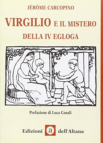 Virgilio e il mistero della IV Egloga di Jérôme Carcopino edito da Edizioni dell'Altana
