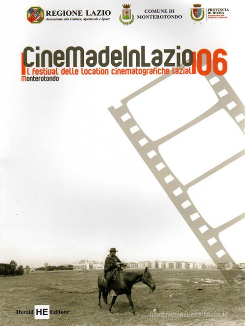 Cinemadeinlazio. Il festival delle location cinematografiche laziali 2006 edito da H.E.-Herald Editore