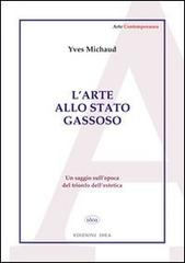 L' arte allo stato gassoso. Saggio sul trionfo dell'estetica di Yves Michaud edito da Idea (Roma)