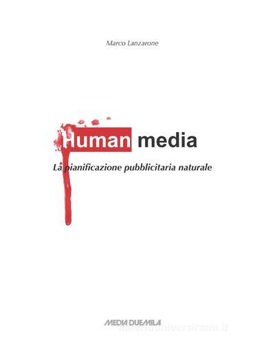 Human media. La pianificazione pubblicitaria naturale di Marco Lanzarone edito da Media Duemila