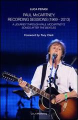 Paul McCartney: Recording sessions (1969-2013). A journey Through Paul McCartney's songs after The Beatles di Luca Perasi edito da L.I.L.Y. Publishing