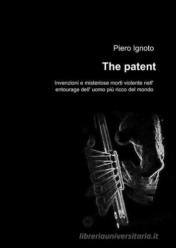 The patent di Piero Ignoto edito da ilmiolibro self publishing