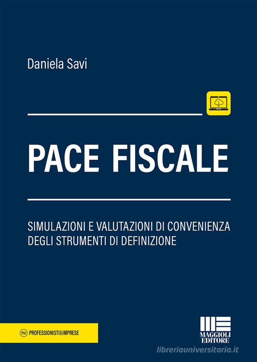 Pace fiscale. Simulazioni e valutazioni di convenienza degli strumenti di definizione di Daniela Savi edito da Maggioli Editore