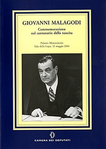 Giovanni Malagodi. Commemorazioni nel centenario della nascita edito da Camera dei Deputati