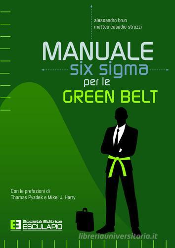 Manuale Six Sigma per le Green Belt di Alessandro Brun, Matteo Casadio Strozzi edito da Esculapio