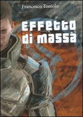 Effetto di massa. Fantascienza e robot in Mass Effect di Francesco Toniolo edito da Fond. The Brass Group
