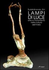 Lampi di luce. Arte e movimento nella cultura dell'India di Suddhananda Giri edito da Laksmi