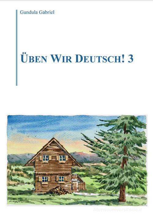 Üben wir Deutsch! vol.3 di Gabriel Gundula edito da Volta la Carta