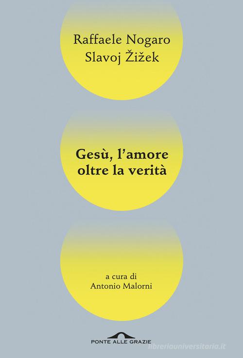 Gesù, l'amore oltre la verità di Slavoj Zizek, Raffaele Nogaro edito da Ponte alle Grazie