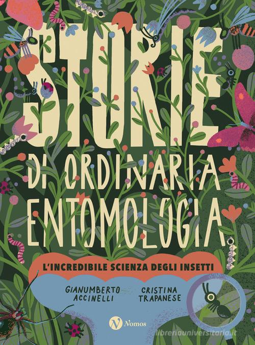 Storie di ordinaria entomologia. L'incredibile scienza degli insetti di Gianumberto Accinelli edito da Nomos Edizioni