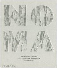 Noma. Tempi e luoghi della cucina nordica di René Redzepi edito da Phaidon