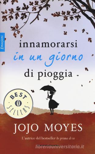 Innamorarsi in un giorno di pioggia di Jojo Moyes edito da Mondadori