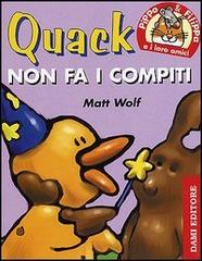 Quack non fa i compiti. Pippo e Filippa e i loro amici di Andy Magoo, Matt Wolf edito da Dami Editore