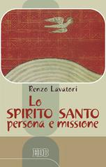 Lo Spirito Santo: persona e missione di Renzo Lavatori edito da EDB